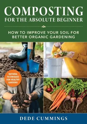 Komposztálás az abszolút kezdőknek: Komposztálás: Hogyan javítsuk a talajunkat a jobb biokertészkedés érdekében? - Composting for the Absolute Beginner: How to Improve Your Soil for Better Organic Gardening