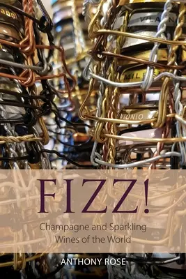 Fizz!: A világ pezsgője és habzóborai - Fizz!: Champagne and Sparkling Wines of the World