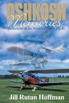 Oshkosh emlékek: Gondolatok a világ legnagyobb repülőnapjáról - Oshkosh Memories: Reflections on the World's Greatest Fly-In