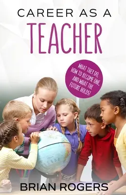 Pálya tanárként: Mit csinálnak, hogyan válhatsz azzá, és mit tartogat a jövő! - Career As A Teacher: What They Do, How to Become One, and What the Future Holds!