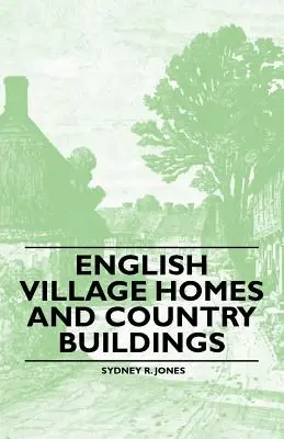 Angol falusi házak és vidéki épületek - English Village Homes and Country Buildings