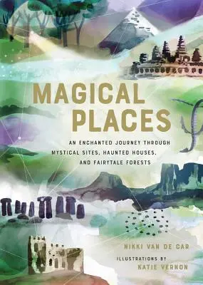 Mágikus helyek: Varázslatos utazás misztikus helyszíneken, kísértetházakon és meseerdőkön keresztül - Magical Places: An Enchanted Journey Through Mystical Sites, Haunted Houses, and Fairytale Forests