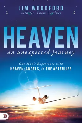 Mennyország, egy váratlan utazás: Egy ember tapasztalata a mennyországról, az angyalokról és a túlvilágról - Heaven, an Unexpected Journey: One Man's Experience with Heaven, Angels, and the Afterlife