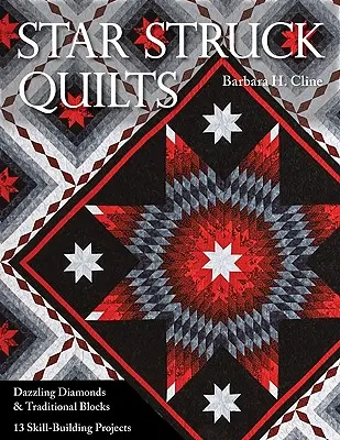 Star Struck Quilts: Dazzling Diamonds & Traditional Blocks; 13 Skill-Building Proje Cts (Káprázatos gyémántok és hagyományos blokkok; 13 készségfejlesztő projekt) - Star Struck Quilts: Dazzling Diamonds & Traditional Blocks; 13 Skill-Building Proje Cts