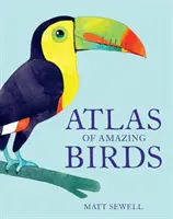 A csodálatos madarak atlasza - Atlas of Amazing Birds