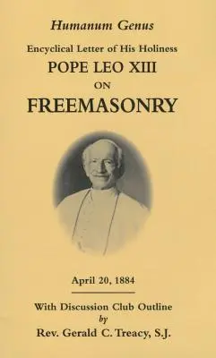 Humanum Genus: Őszentsége XIII. Leó pápa enciklikája a szabadkőművességről - Humanum Genus: Encyclical Letter of His Holiness Pope Leo XIII on Freemasonry