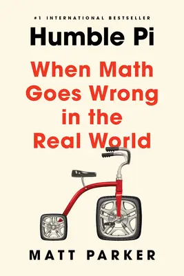 Alázatos Pi: Amikor a matematika elromlik a való világban - Humble Pi: When Math Goes Wrong in the Real World