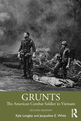 Grunts: Az amerikai harcoló katona Vietnamban - Grunts: The American Combat Soldier in Vietnam