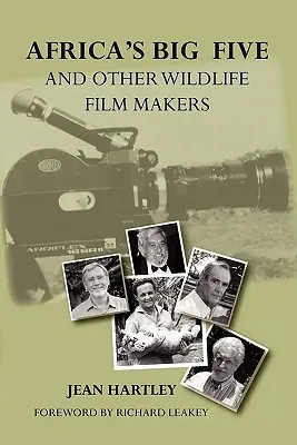 Afrika nagy ötösfogata és más vadon élő állatok filmesei. A kenyai vadon élő állatok filmezésének százéves évfordulója - Africa's Big Five and Other Wildlife Filmmakers. a Centenary of Wildlife Filming in Kenya