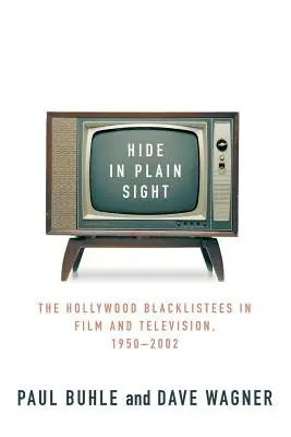 Rejtőzködjünk a szemünk előtt: A hollywoodi feketelisták a filmben és a televízióban, 1950-2002 - Hide in Plain Sight: The Hollywood Blacklistees in Film and Television, 1950-2002