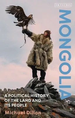 Mongólia: Az ország és népe politikai története - Mongolia: A Political History of the Land and Its People