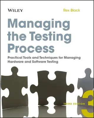 A tesztelési folyamat irányítása: Gyakorlati eszközök és technikák a hardver- és szoftvertesztelés irányításához - Managing the Testing Process: Practical Tools and Techniques for Managing Hardware and Software Testing