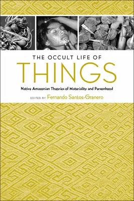 A dolgok okkult élete: Az anyagiság és a személyiség amazóniai bennszülött elméletei - The Occult Life of Things: Native Amazonian Theories of Materiality and Personhood