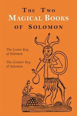 Salamon király két mágikus könyve: A nagyobb és a kisebb kulcs - The Two Magical Books of Solomon: The Greater and Lesser Keys