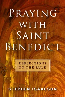 Imádkozás Szent Benedekkel: Benedek: Elmélkedések a Szabályról - Praying with Saint Benedict: Reflections on the Rule