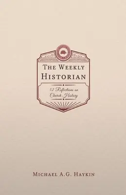 A heti történész: 52 elmélkedés az egyháztörténelemről - The Weekly Historian: 52 Reflections on Church History