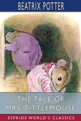 Příběh paní Tittlemouse (Esprios Classics) - The Tale of Mrs. Tittlemouse (Esprios Classics)