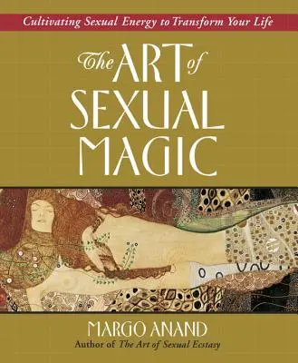 A szexuális mágia művészete: A szexuális energia ápolása az életed átalakítása érdekében - The Art of Sexual Magic: Cultivating Sexual Energy to Transform Your Life