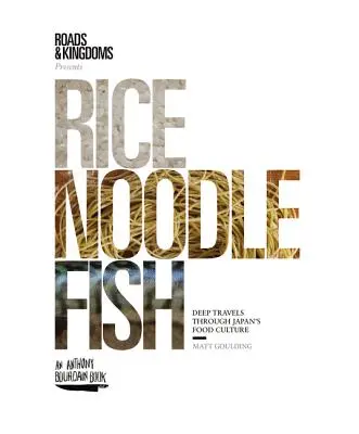 Rizs, tészta, hal: Mélyreható utazások a japán étkezési kultúrában - Rice, Noodle, Fish: Deep Travels Through Japan's Food Culture