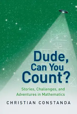 Haver, tudsz számolni?: Történetek, kihívások és kalandok a matematikában - Dude, Can You Count?: Stories, Challenges, and Adventures in Mathematics