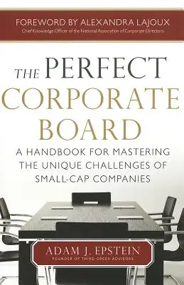 A tökéletes vállalati igazgatóság: Kézikönyv a kisvállalatok egyedi kihívásainak kezeléséhez - The Perfect Corporate Board: A Handbook for Mastering the Unique Challenges of Small-Cap Companies