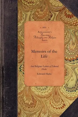 Emlékiratok Edward Hicks életéből: Newtown, Bucks megye néhai lakója. Pennsylvania - Memoirs of the Life of Edward Hicks: Late of Newtown, Bucks County. Pennsylvania