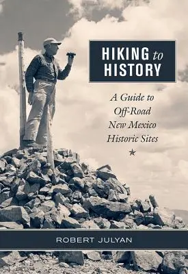 Túrázás a történelemhez: Útikalauz az új-mexikói történelmi helyszínek terepjáróihoz - Hiking to History: A Guide to Off-Road New Mexico Historic Sites