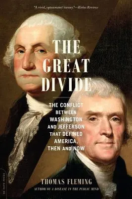 A nagy szakadék: Washington és Jefferson konfliktusa, amely meghatározta Amerikát, akkor és most - The Great Divide: The Conflict Between Washington and Jefferson That Defined America, Then and Now