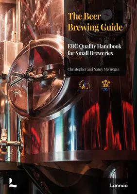 A sörfőzési útmutató: Az Ebc minőségi kézikönyve kis sörfőzdék számára - The Beer Brewing Guide: The Ebc Quality Handbook for Small Breweries