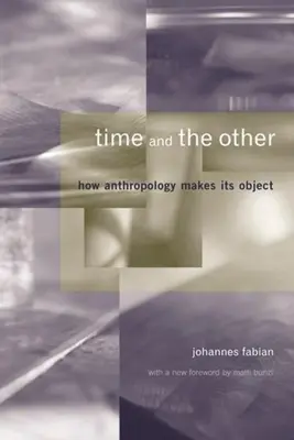 Az idő és a másik: Hogyan teszi tárgyává az antropológia - Time and the Other: How Anthropology Makes Its Object