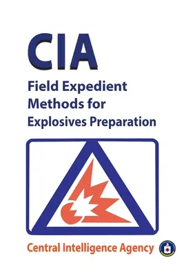 A CIA robbanóanyag-előkészítési módszerei a terepen - CIA Field Expedient Methods for Explosives Preparations