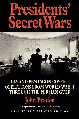 Az elnökök titkos háborúi: A CIA és a Pentagon titkos műveletei a II. világháborútól a Perzsa-öbölbeli háborúig - Presidents' Secret Wars: CIA and Pentagon Covert Operations from World War II Through the Persian Gulf War