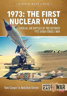 1973 - Az első atomháború: Az 1973. októberi arab-izraeli háború döntő légi csatái - 1973 - The First Nuclear War: Crucial Air Battles of the October 1973 Arab-Israeli War