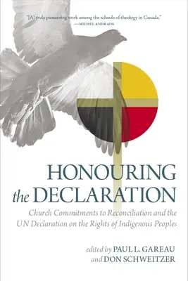 A nyilatkozat tisztelete: Az egyházak elkötelezettsége a megbékélés mellett és az ENSZ Nyilatkozata az őslakos népek jogairól - Honouring the Declaration: Church Commitments to Reconciliation and the Un Declaration on the Rights of Indigenous Peoples