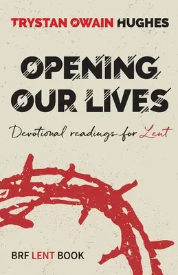 Életünk megnyitása - Áhítati olvasmányok nagyböjtre - Opening Our Lives - Devotional readings for Lent