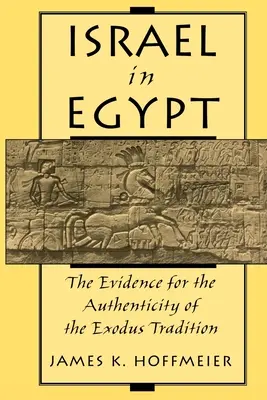 Izrael Egyiptomban: Az Exodus-hagyomány hitelességének bizonyítékai - Israel in Egypt: The Evidence for the Authenticity of the Exodus Tradition