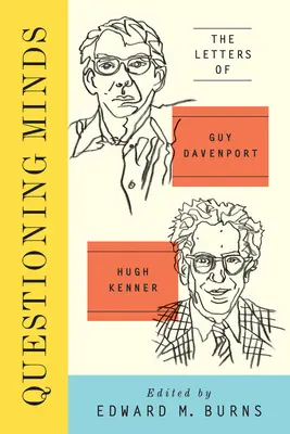 Kérdő elmék - Guy Davenport és Hugh Kenner levelei - Questioning Minds - The Letters of Guy Davenport and Hugh Kenner