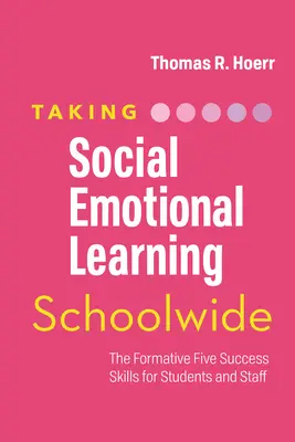A szociális-érzelmi tanulás iskolai szintű alkalmazása: A formatív öt sikerképesség a diákok és a személyzet számára - Taking Social-Emotional Learning Schoolwide: The Formative Five Success Skills for Students and Staff