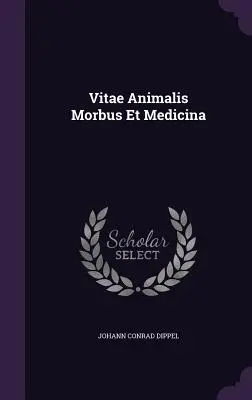 Vitae Animalis Morbus Et Medicina