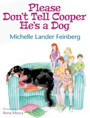 Kérlek, ne mondd el Cooper-nek, hogy ő egy kutya, a Cooper, a kutya sorozat 1. könyve (Mom's Choice Award Recipient-Gold) - Please Don't Tell Cooper He's a Dog, Book 1 of the Cooper the Dog series (Mom's Choice Award Recipient-Gold)