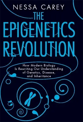 Az epigenetika forradalma: Hogyan írja át a modern biológia a genetikáról, a betegségekről és az öröklődésről alkotott elképzeléseinket? - The Epigenetics Revolution: How Modern Biology Is Rewriting Our Understanding of Genetics, Disease, and Inheritance