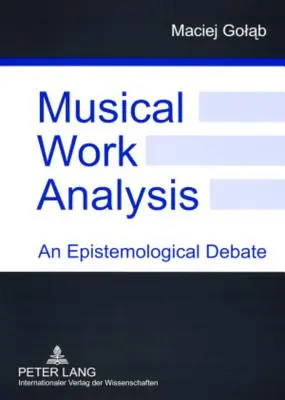 Zeneműelemzés: Egy episztemológiai vita - Musical Work Analysis: An Epistemological Debate