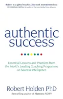 Hiteles siker - A világ vezető coaching programjának alapvető leckéi és gyakorlatai a siker intelligenciájáról - Authentic Success - Essential Lessons and Practices from the World's Leading Coaching Programme on Success Intelligence