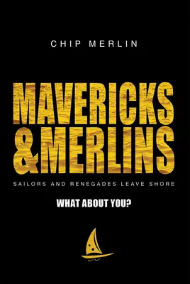 Mavericks & Merlins: Tengerészek és renegátok elhagyják a partot, mi lesz veled? - Mavericks & Merlins: Sailors and Renegades Leave Shore, What about You?