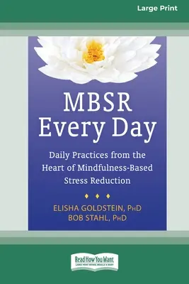 MBSR Every Day: Napi gyakorlatok a mindfulness-alapú stresszcsökkentés szívéből [Standard Large Print 16 Pt Edition] - MBSR Every Day: Daily Practices from the Heart of Mindfulness-Based Stress Reduction [Standard Large Print 16 Pt Edition]