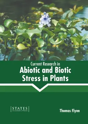 Az abiotikus és biotikus stressz jelenlegi kutatása a növényekben - Current Research in Abiotic and Biotic Stress in Plants