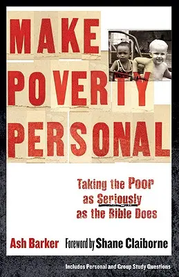 Tegyük személyessé a szegénységet: Vegyük a szegényeket olyan komolyan, ahogy a Biblia teszi - Make Poverty Personal: Taking the Poor as Seriously as the Bible Does