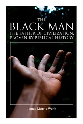 A fekete ember, a civilizáció atyja, a bibliai történelem által bizonyítva - The Black Man, the Father of Civilization, Proven by Biblical History