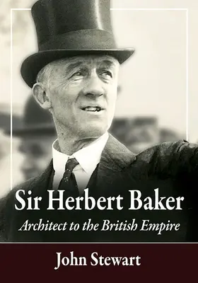 Sir Herbert Baker: Baker: Architect to the British Empire - Sir Herbert Baker: Architect to the British Empire