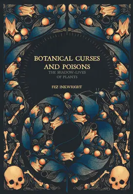 Botanikai átkok és mérgek: A növények árnyék-élete - Botanical Curses and Poisons: The Shadow-Lives of Plants